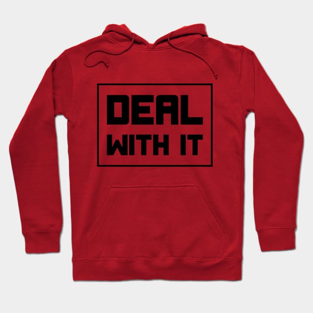 Deal with it Hoodie by PixelParadigm